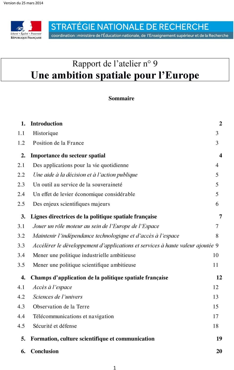 5 Des enjeux scientifiques majeurs 6 3. Lignes directrices de la politique spatiale française 7 3.1 Jouer un rôle moteur au sein de l Europe de l Espace 7 3.