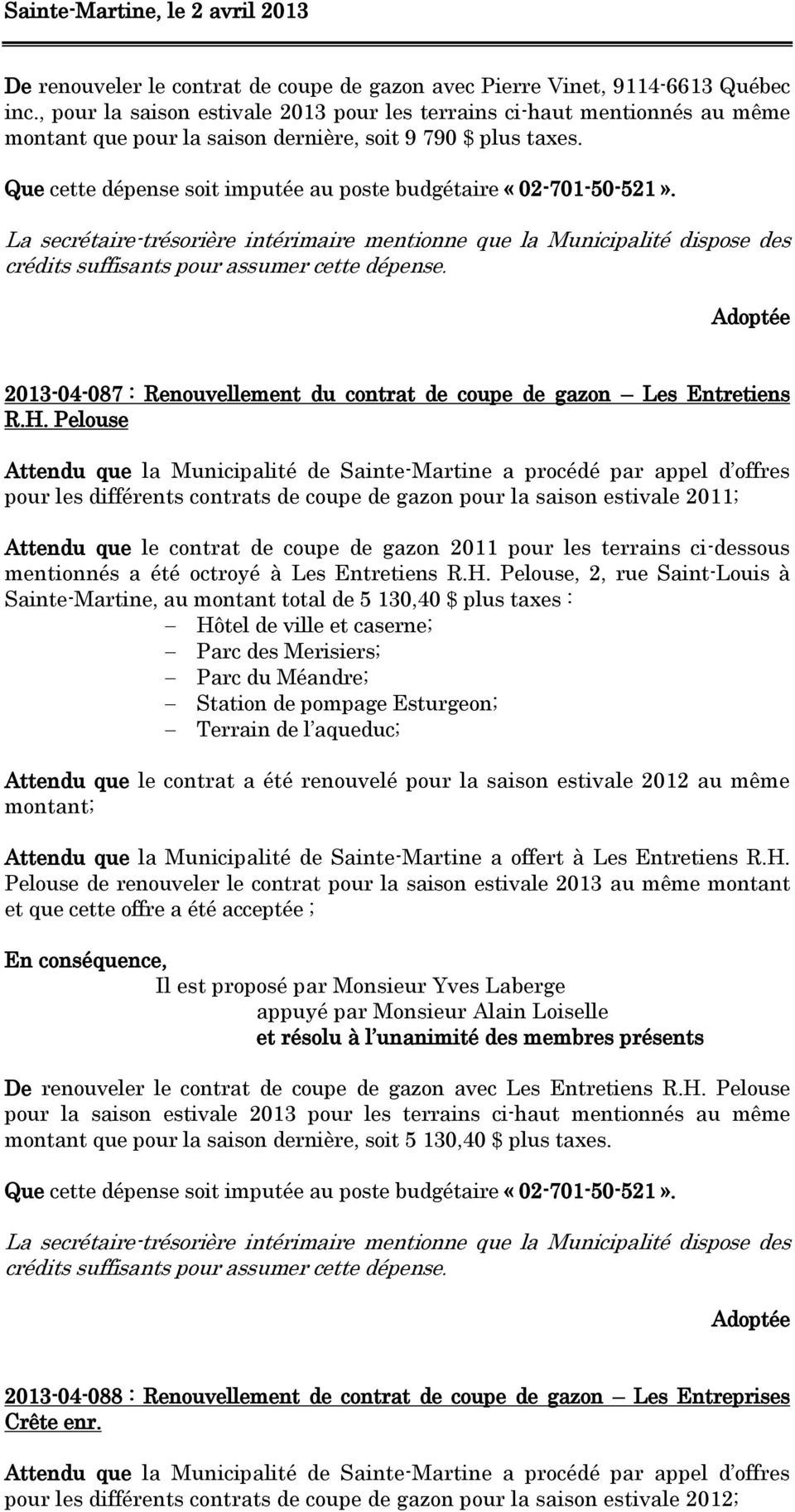 Que cette dépense soit imputée au poste budgétaire «02-701-50-521». 2013-04-087 : Renouvellement du contrat de coupe de gazon Les Entretiens R.H.