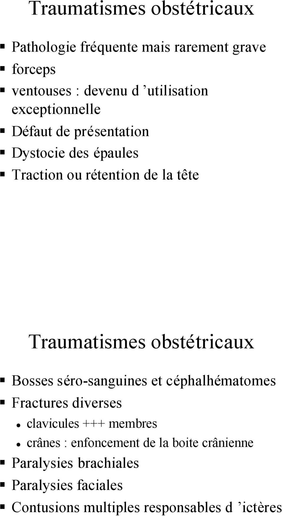 obstétricaux Bosses séro-sanguines et céphalhématomes Fractures diverses clavicules +++ membres crânes :