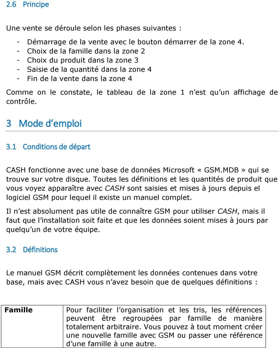 un affichage de contrôle. 3 Mode d emploi 3.1 Conditions de départ CASH fonctionne avec une base de données Microsoft «GSM.MDB» qui se trouve sur votre disque.