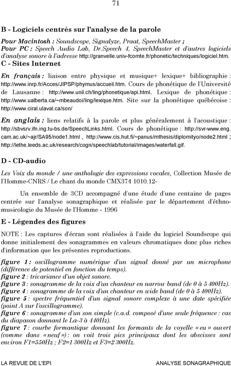 C - Sites Internet En français : liaison entre physique et musique+ lexique+ bibliographie : http://www.inrp.fr/acces/jipsp/phymus/accueil.htm.
