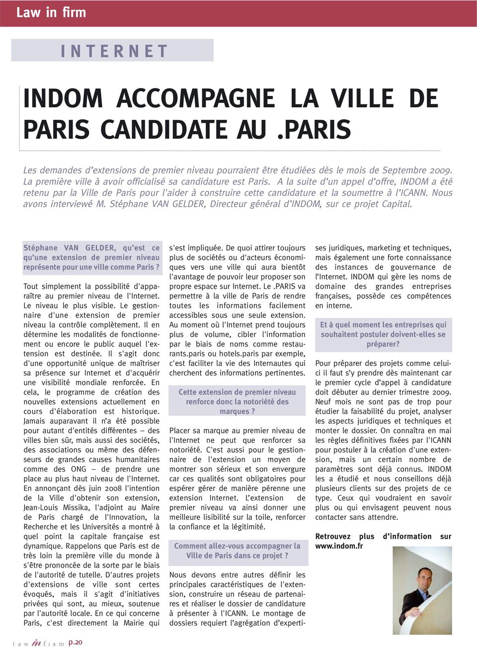 A la suite d un appel d offre, INDOM a été retenu par la Ville de Paris pour l'aider à construire cette candidature et la soumettre à l ICANN. Nous avons interviewé M.