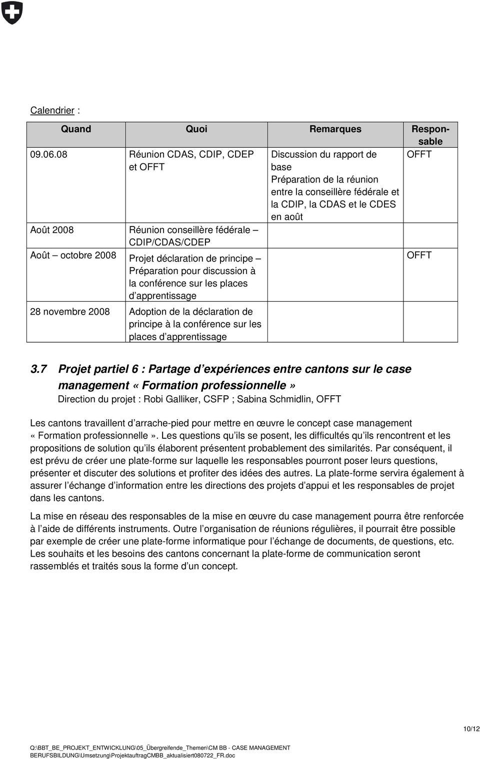 fédérale CDIP/CDAS/CDEP Août octobre 2008 Projet déclaration de principe OFFT Préparation pour discussion à la conférence sur les places d apprentissage 28 novembre 2008 Adoption de la déclaration de
