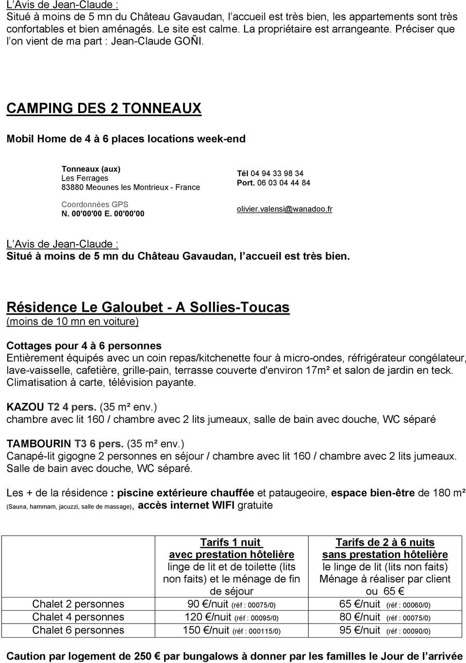 CAMPING DES 2 TONNEAUX Mobil Home de 4 à 6 places locations week-end Tonneaux (aux) Les Ferrages 83880 Meounes les Montrieux - France Coordonnées GPS N. 00'00'00 E. 00'00'00 Tél 04 94 33 98 34 Port.