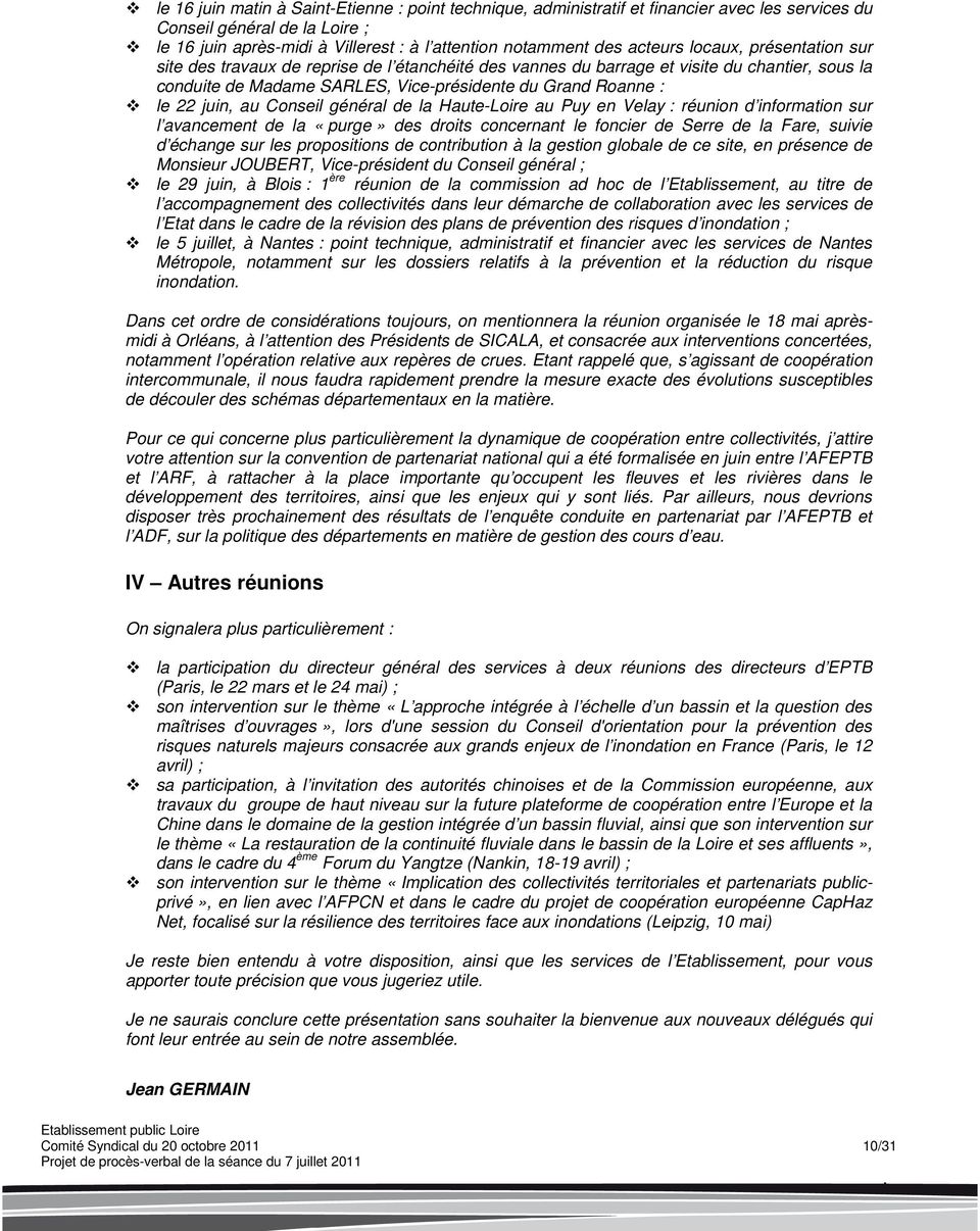 juin, au Conseil général de la Haute-Loire au Puy en Velay : réunion d information sur l avancement de la «purge» des droits concernant le foncier de Serre de la Fare, suivie d échange sur les
