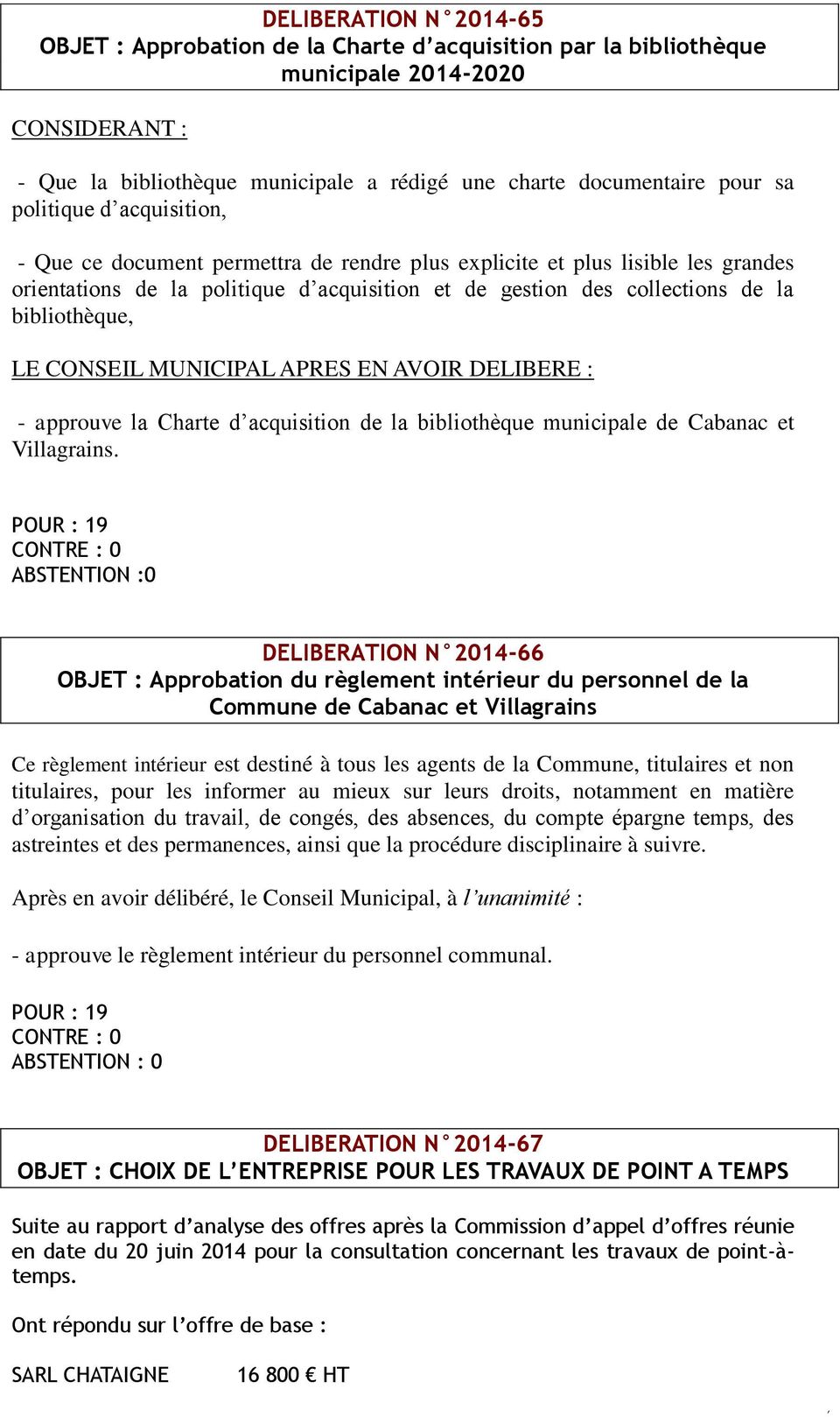 LE CONSEIL MUNICIPAL APRES EN AVOIR DELIBERE : - approuve la Charte d acquisition de la bibliothèque municipale de Cabanac et Villagrains.
