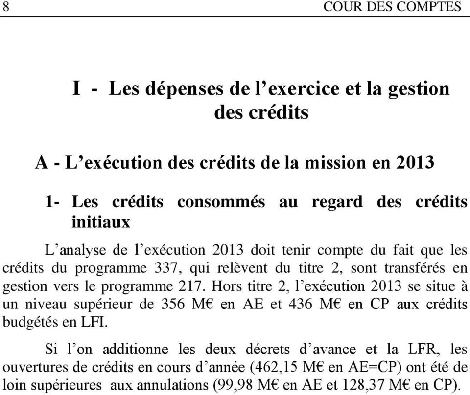 programme 217. Hors titre 2, l exécution 2013 se situe à un niveau supérieur de 356 M en AE et 436 M en CP aux crédits budgétés en LFI.