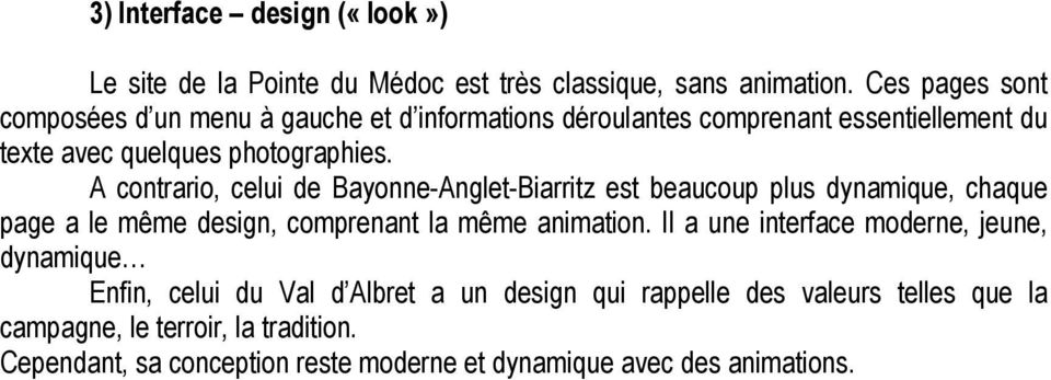 A contrario, celui de Bayonne-Anglet-Biarritz est beaucoup plus dynamique, chaque page a le même design, comprenant la même animation.