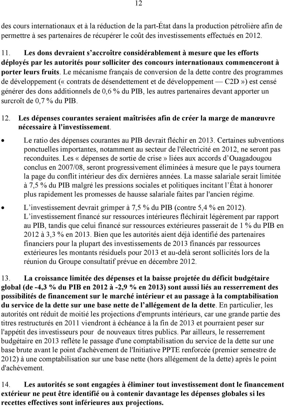 Le mécanisme français de conversion de la dette contre des programmes de développement («contrats de désendettement et de développement C2D») est censé générer des dons additionnels de 0,6 % du PIB,