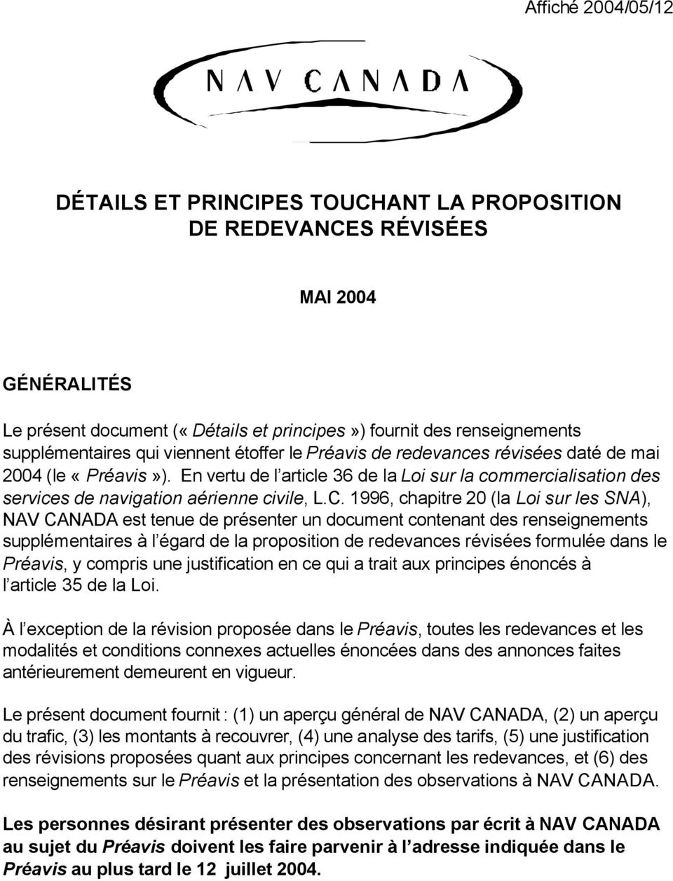 1996, chapitre 20 (la Loi sur les SNA), NAV CANADA est tenue de présenter un document contenant des renseignements supplémentaires à l égard de la proposition de redevances révisées formulée dans le