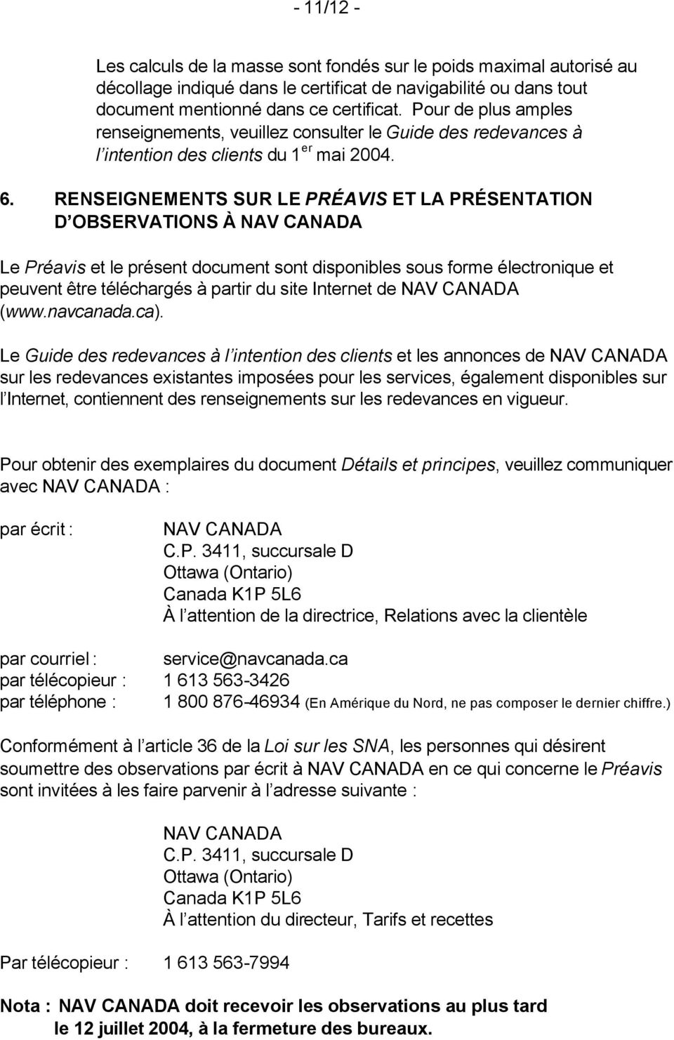 RENSEIGNEMENTS SUR LE PRÉAVIS ET LA PRÉSENTATION D OBSERVATIONS À NAV CANADA Le Préavis et le présent document sont disponibles sous forme électronique et peuvent être téléchargés à partir du site