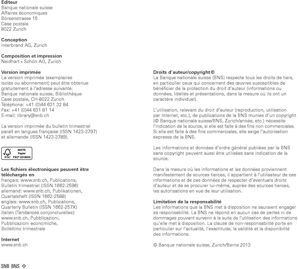 32 84 Fax: +41 (0)44 631 81 14 E-mail: library@snb.ch La version imprimée du bulletin trimestriel paraît en langues française (ISSN 1423-3797) et allemande (ISSN 1423-3789).