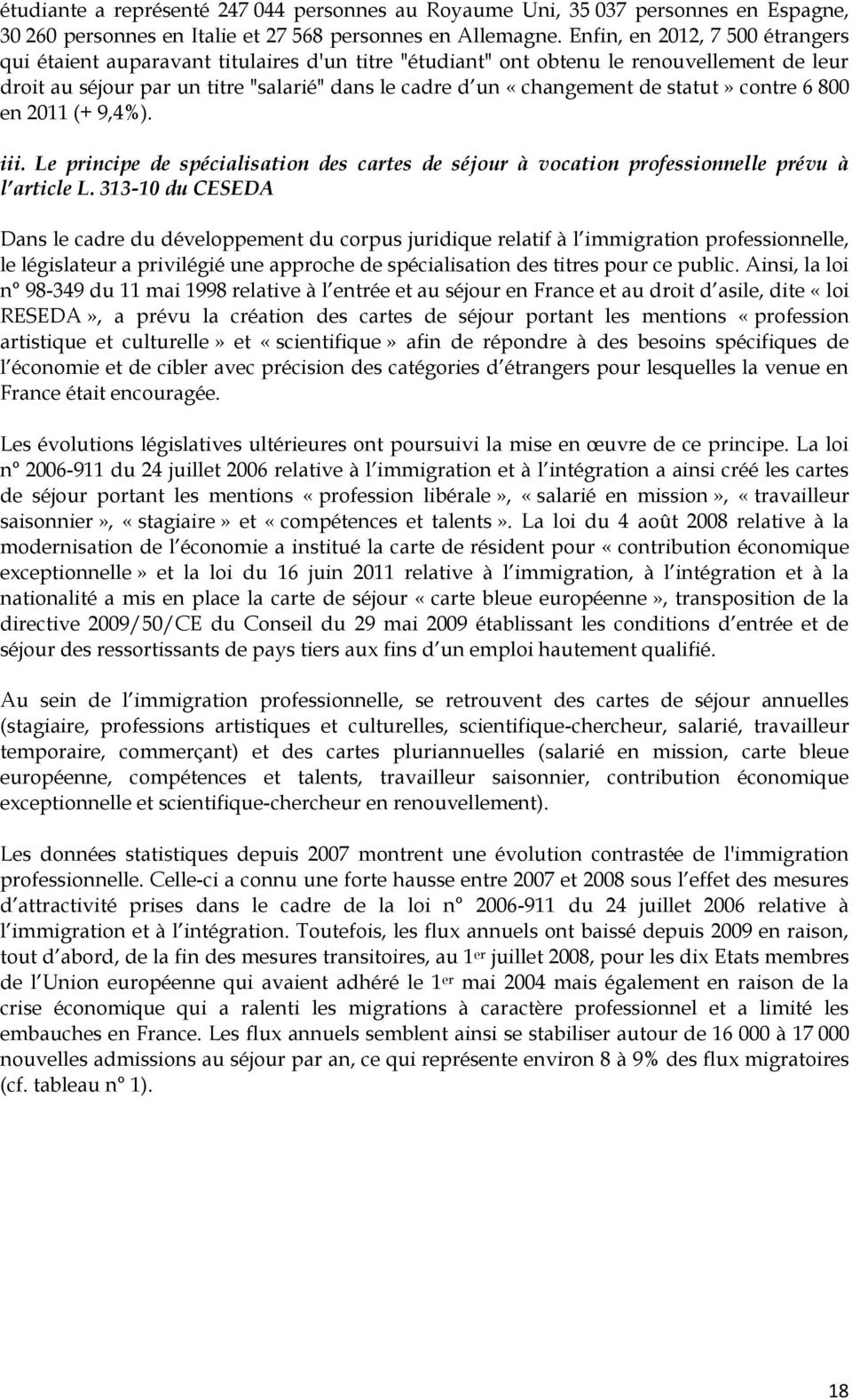 statut» contre 6 800 en 2011 (+ 9,4%). iii. Le principe de spécialisation des cartes de séjour à vocation professionnelle prévu à l article L.
