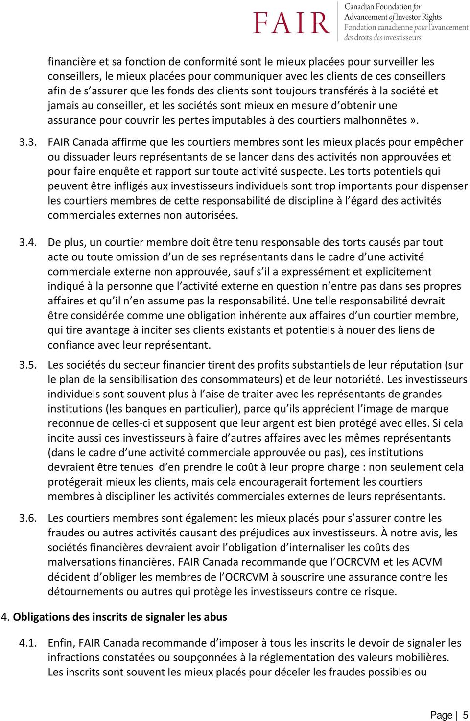 3.3. FAIR Canada affirme que les courtiers membres sont les mieux placés pour empêcher ou dissuader leurs représentants de se lancer dans des activités non approuvées et pour faire enquête et rapport
