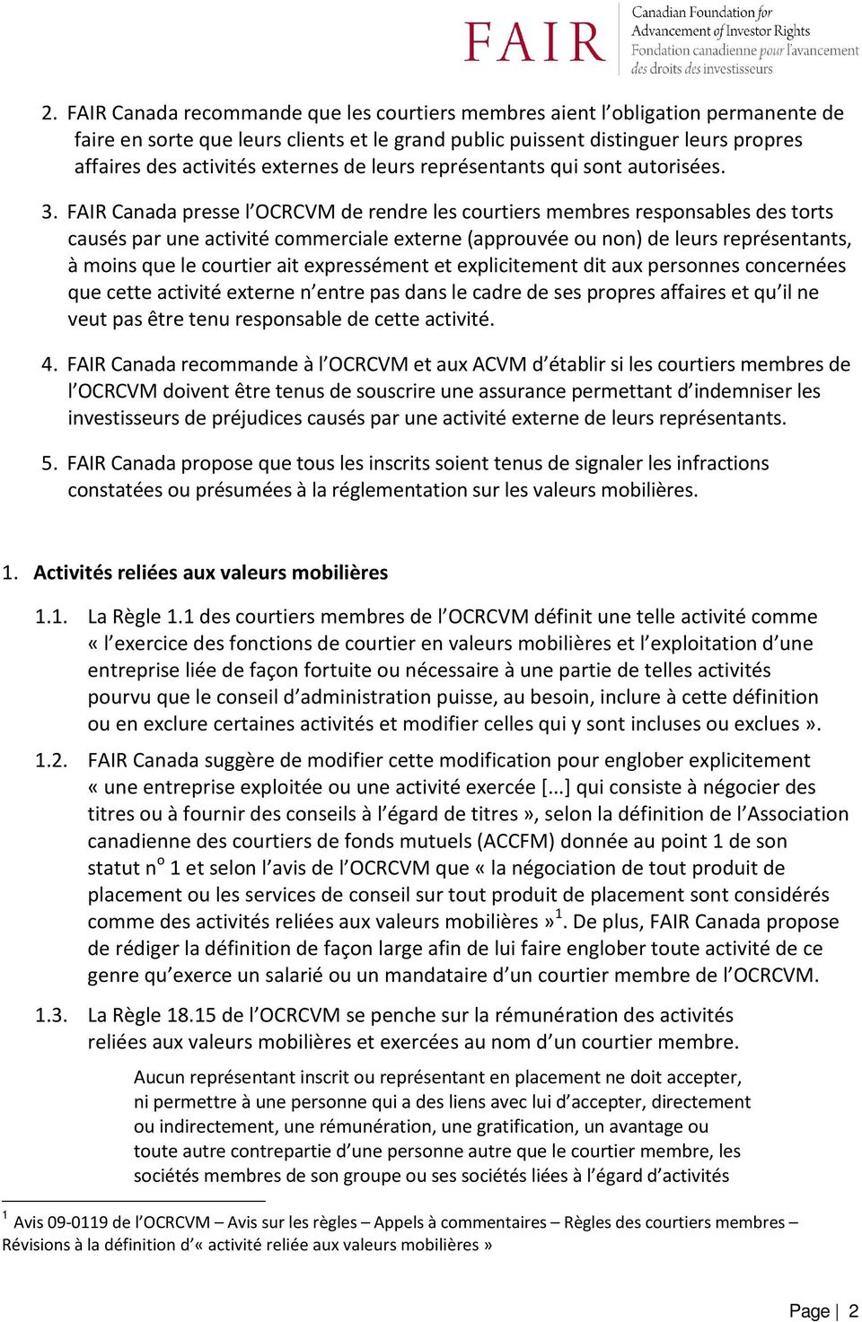 FAIR Canada presse l OCRCVM de rendre les courtiers membres responsables des torts causés par une activité commerciale externe (approuvée ou non) de leurs représentants, à moins que le courtier ait