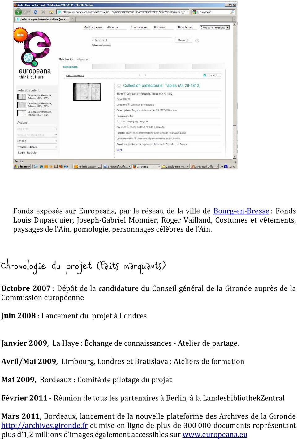 Chronologie du projet (faits marquants) Octobre 2007 : Dépôt de la candidature du Conseil général de la Gironde auprès de la Commission européenne Juin 2008 : Lancement du projet à Londres Janvier