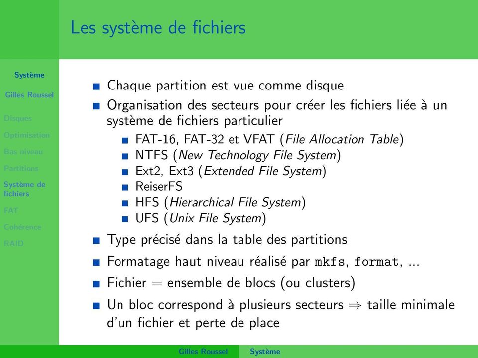 (Hierarchical File System) UFS (Unix File System) Type précisé dans la table des partitions Formatage haut niveau réalisé par
