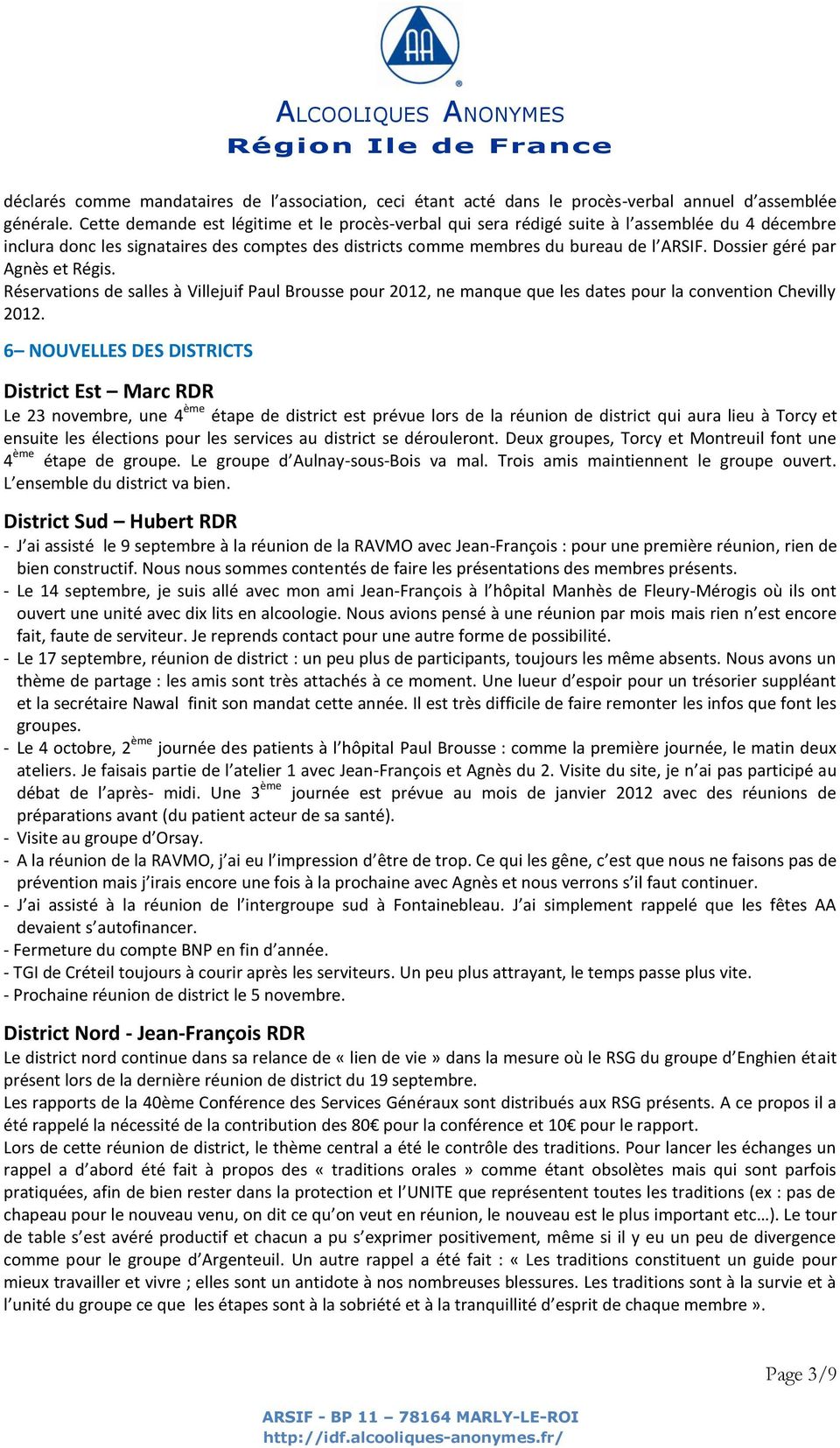 Dossier géré par Agnès et Régis. Réservations de salles à Villejuif Paul Brousse pour 2012, ne manque que les dates pour la convention Chevilly 2012.