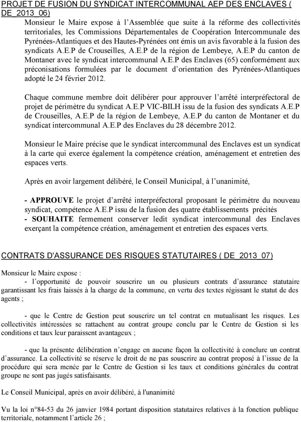 E.P du canton de Montaner avec le syndicat intercommunal A.E.P des Enclaves (65) conformément aux préconisations formulées par le document d orientation des Pyrénées-Atlantiques adopté le 24 février 2012.