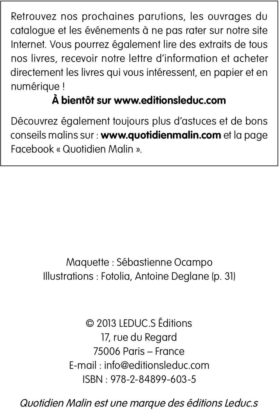 À bientôt sur www.editionsleduc.com Découvrez également toujours plus d astuces et de bons conseils malins sur : www.quotidienmalin.com et la page Facebook «Quotidien Malin».