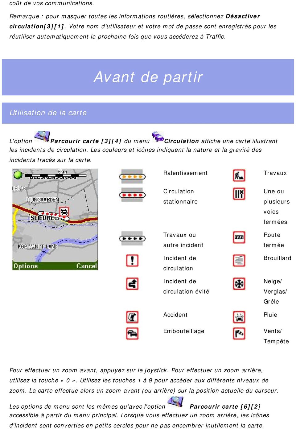 Avant de partir Utilisation de la carte L'option Parcourir carte [3][4] du menu Circulation affiche une carte illustrant les incidents de circulation.