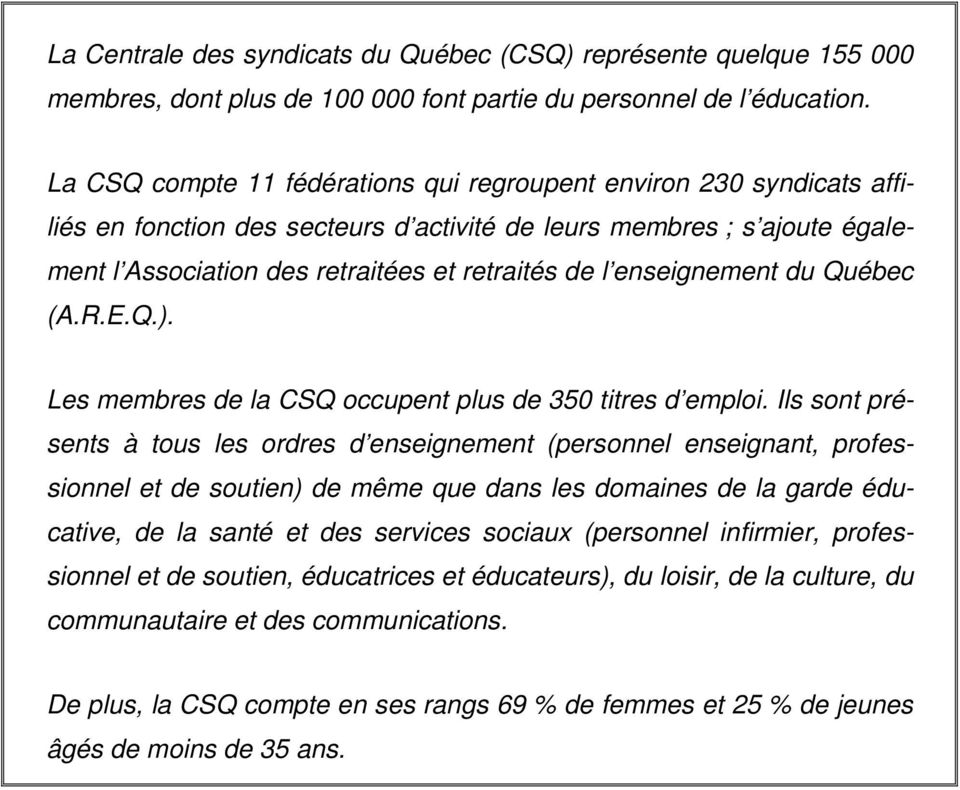 enseignement du Québec (A.R.E.Q.). Les membres de la CSQ occupent plus de 350 titres d emploi.