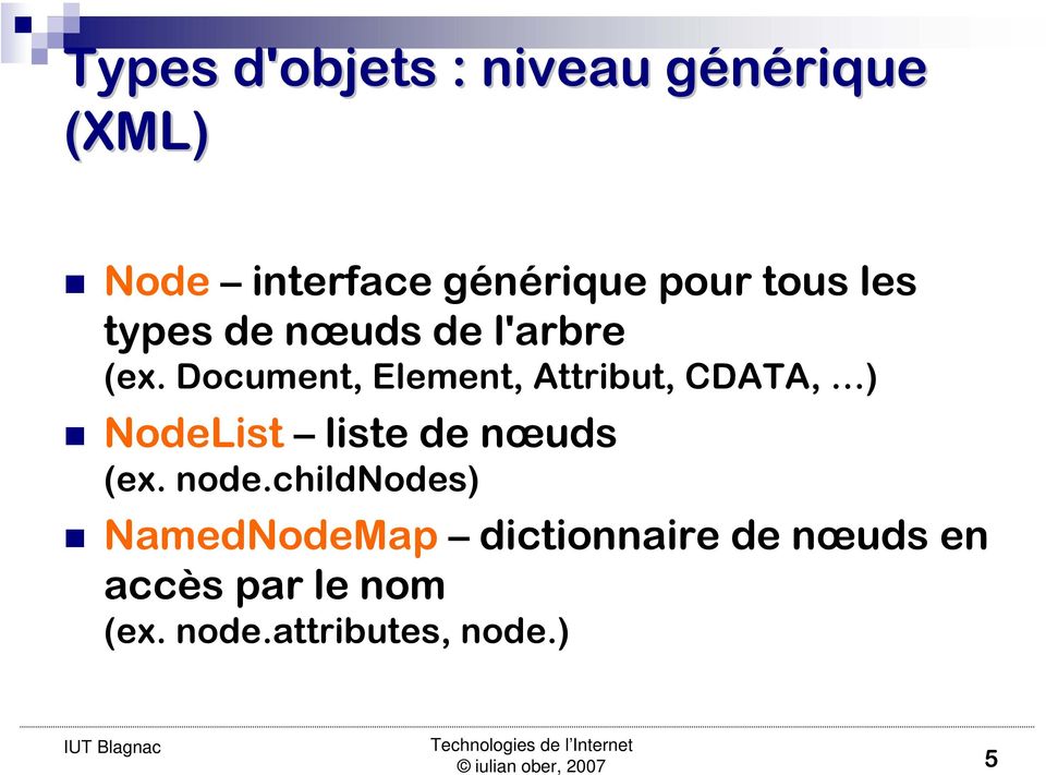 Document, Element, Attribut, CDATA, ) NodeList liste de nœuds (ex.