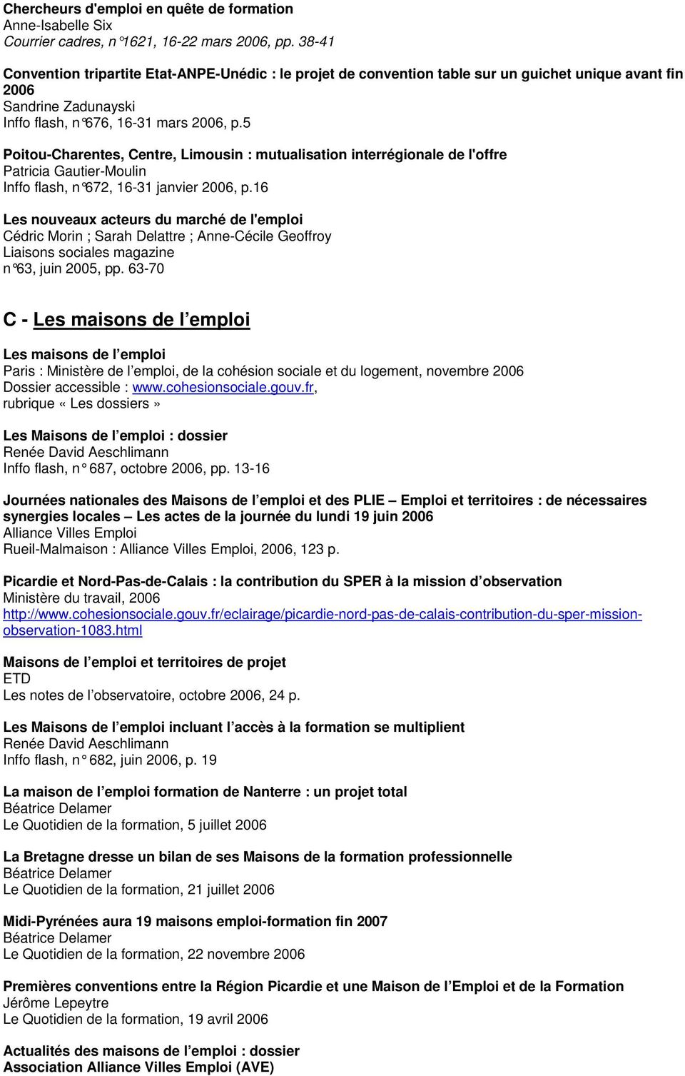 5 Poitou-Charentes, Centre, Limousin : mutualisation interrégionale de l'offre Patricia Gautier-Moulin Inffo flash, n 672, 16-31 janvier 2006, p.
