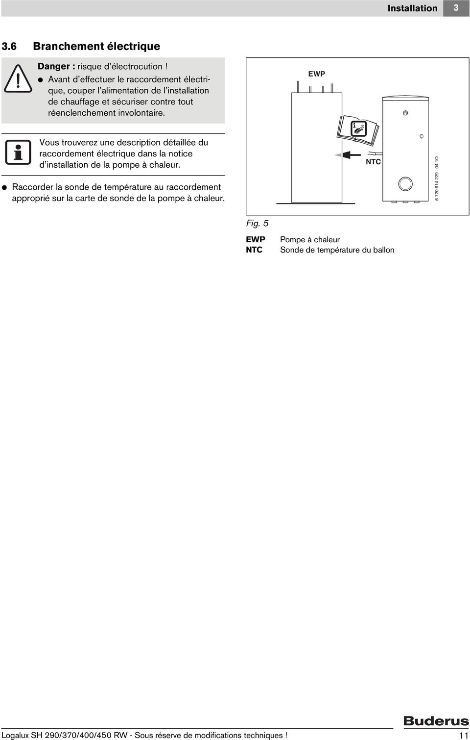 EWP Vous trouverez une description détaillée du raccordement électrique dans la notice d installation de la pompe à chaleur.