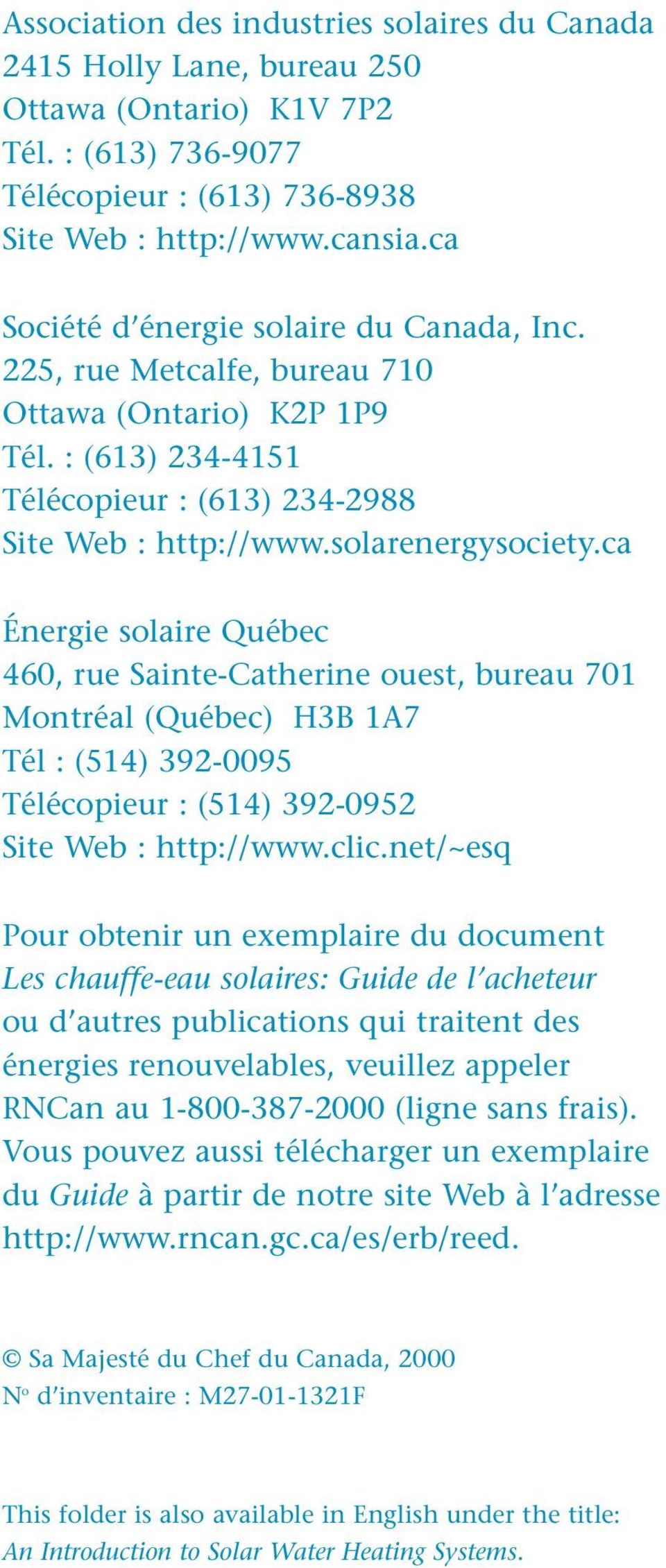 ca Énergie solaire Québec 460, rue Sainte-Catherine ouest, bureau 701 Montréal (Québec) H3B 1A7 Tél : (514) 392-0095 Télécopieur : (514) 392-0952 Site Web : http://www.clic.