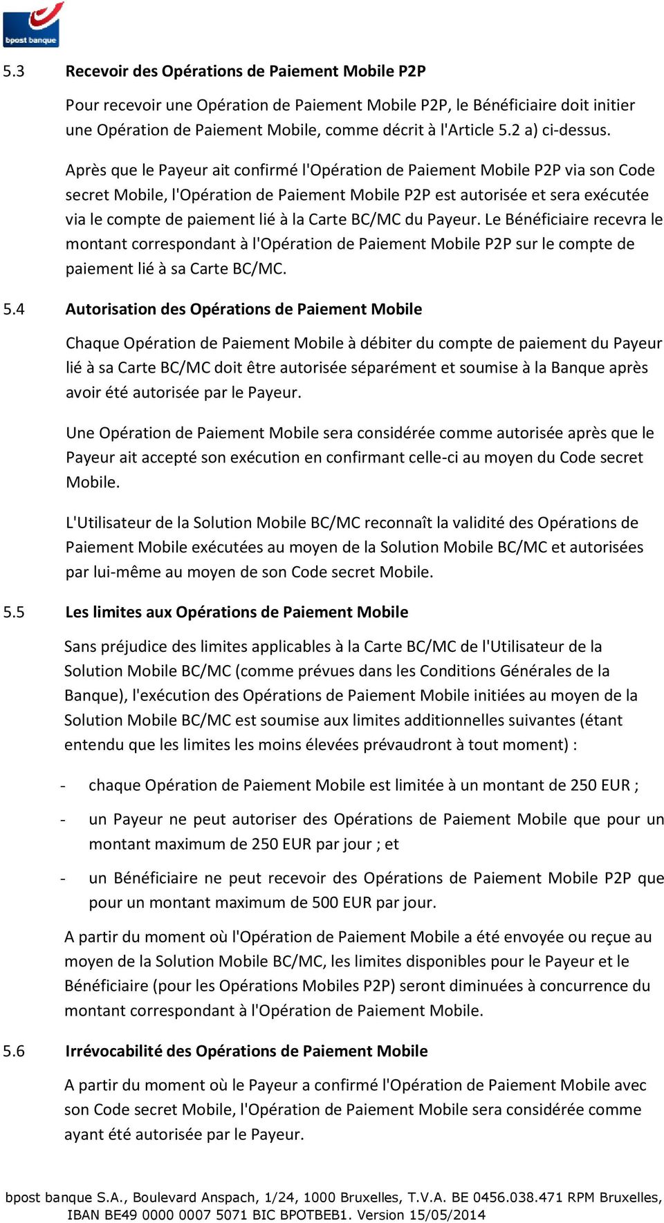 Après que le Payeur ait confirmé l'opération de Paiement Mobile P2P via son Code secret Mobile, l'opération de Paiement Mobile P2P est autorisée et sera exécutée via le compte de paiement lié à la