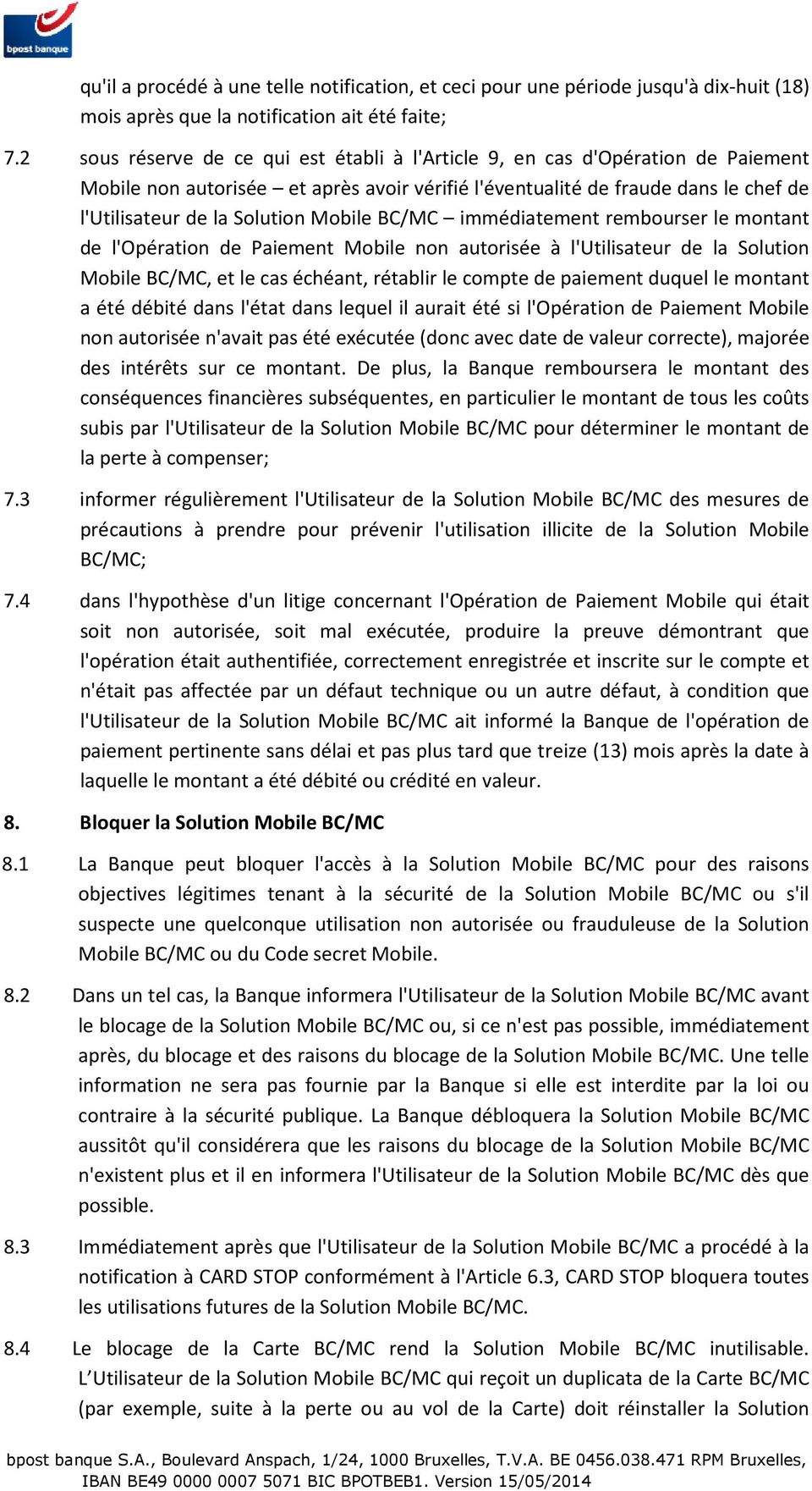 Mobile BC/MC immédiatement rembourser le montant de l'opération de Paiement Mobile non autorisée à l'utilisateur de la Solution Mobile BC/MC, et le cas échéant, rétablir le compte de paiement duquel