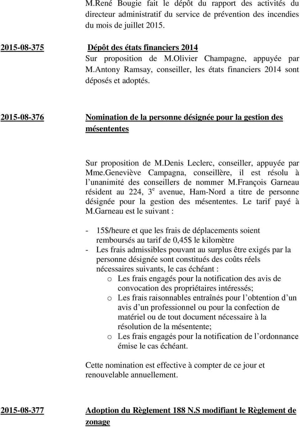 2015-08-376 Nomination de la personne désignée pour la gestion des mésententes Sur proposition de M.Denis Leclerc, conseiller, appuyée par Mme.