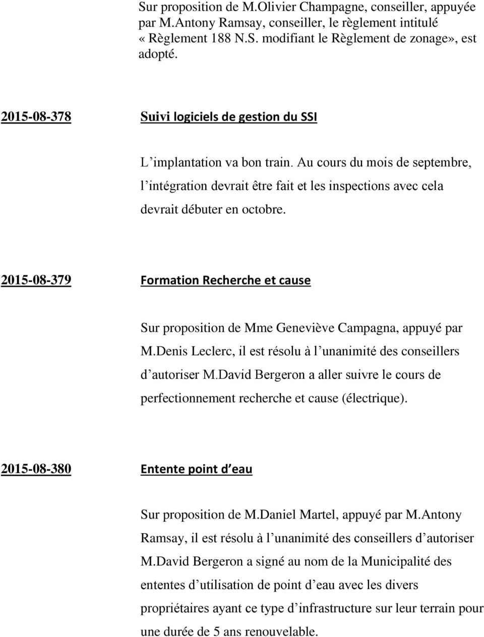 2015-08-379 Formation Recherche et cause Sur proposition de Mme Geneviève Campagna, appuyé par M.Denis Leclerc, il est résolu à l unanimité des conseillers d autoriser M.