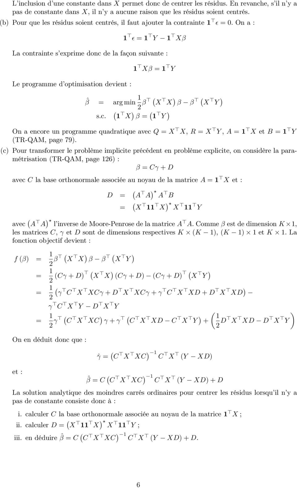 On a : 1 ϵ = 1 Y 1 Xβ La conraine s exprime donc de la façon suivane : Le programme d opimisaion devien : 1 Xβ = 1 Y ˆβ = arg min 1 2 β X X β β X Y s.c. 1 X β = 1 Y On a encore un programme quadraique avec Q = X X, R = X Y, A = 1 X e B = 1 Y TR-QAM, page 79.