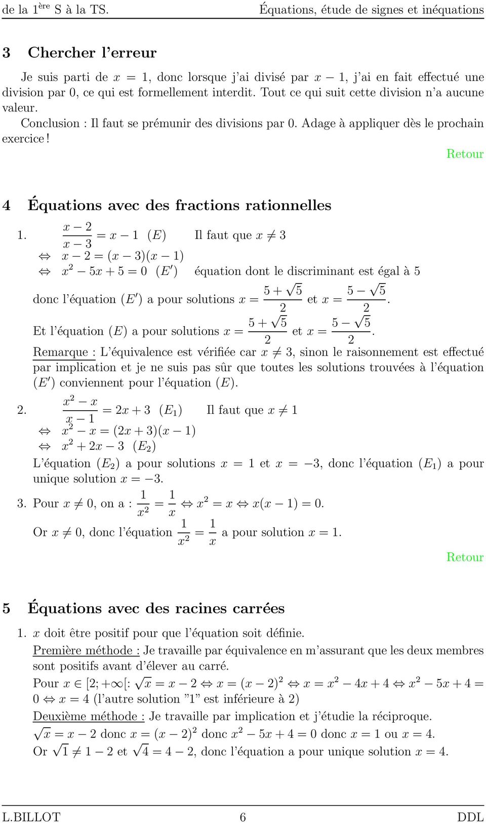 4 Équations avec des fractions rationnelles 1 = 1 (E) Il faut que 3 3 = ( 3)( 1) 5 + 5 = 0 (E ) équation dont le discriminant est égal à 5 donc l équation (E ) a pour solutions = 5 + 5 et = 5 5 Et l