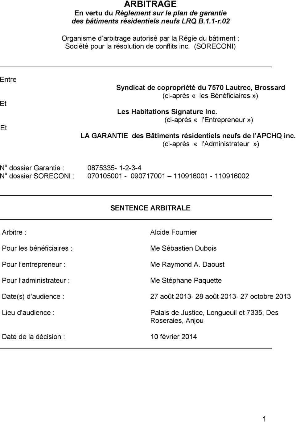 (SORECONI) Entre Et Et Syndicat de copropriété du 7570 Lautrec, Brossard (ci-après «les Bénéficiaires») Les Habitations Signature Inc.