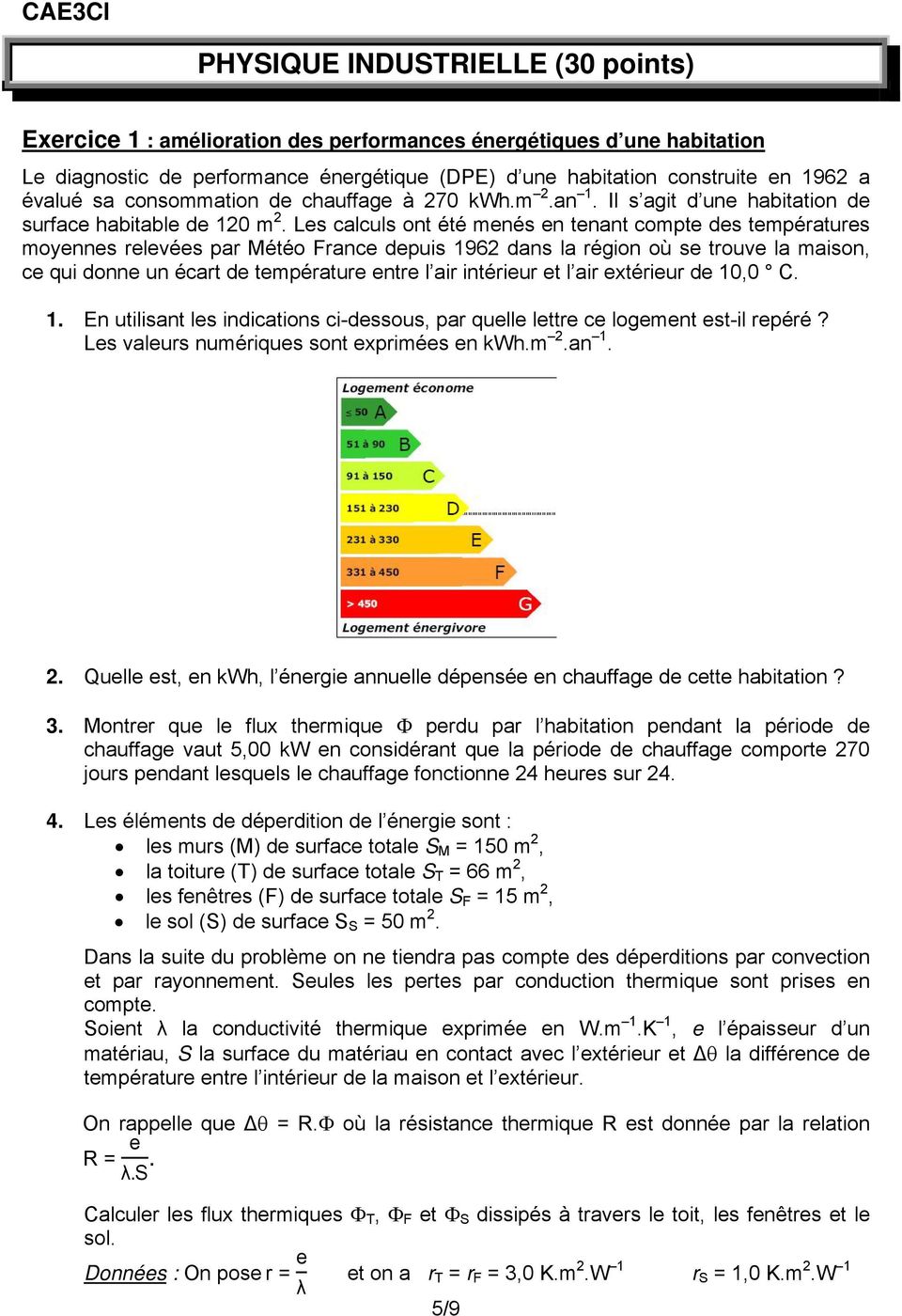 Les calculs ont été menés en tenant compte des températures moyennes relevées par Météo France depuis 1962 dans la région où se trouve la maison, ce qui donne un écart de température entre l air