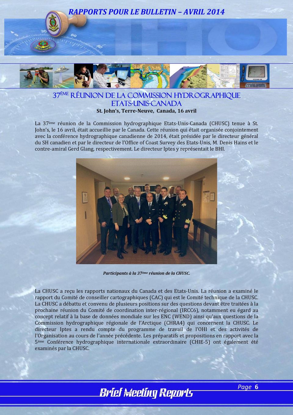 Cette réunion qui était organisée conjointement avec la conférence hydrographique canadienne de 2014, était présidée par le directeur général du SH canadien et par le directeur de l Office of Coast