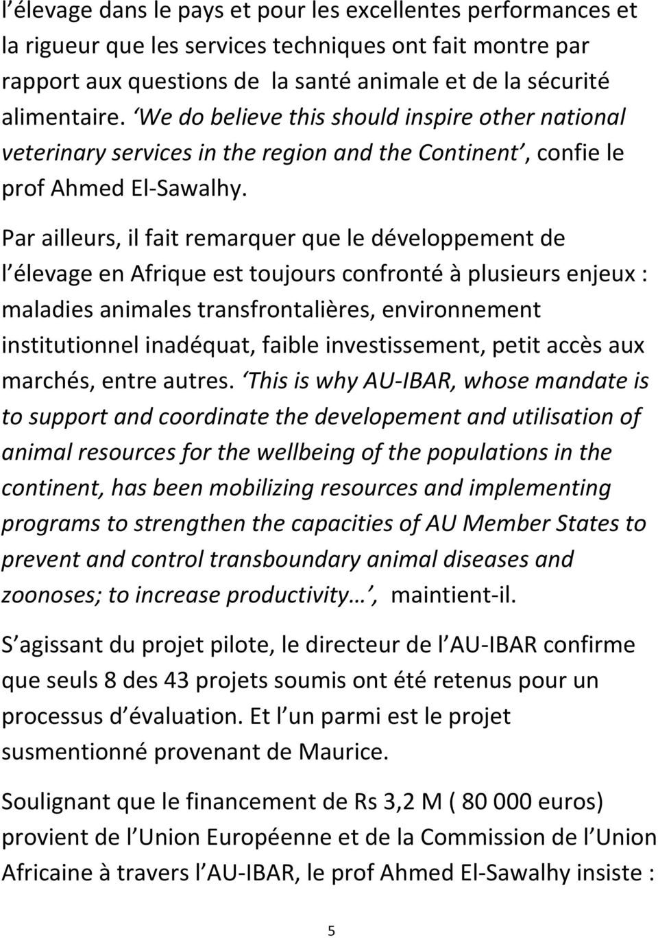 Par ailleurs, il fait remarquer que le développement de l élevage en Afrique est toujours confronté à plusieurs enjeux : maladies animales transfrontalières, environnement institutionnel inadéquat,