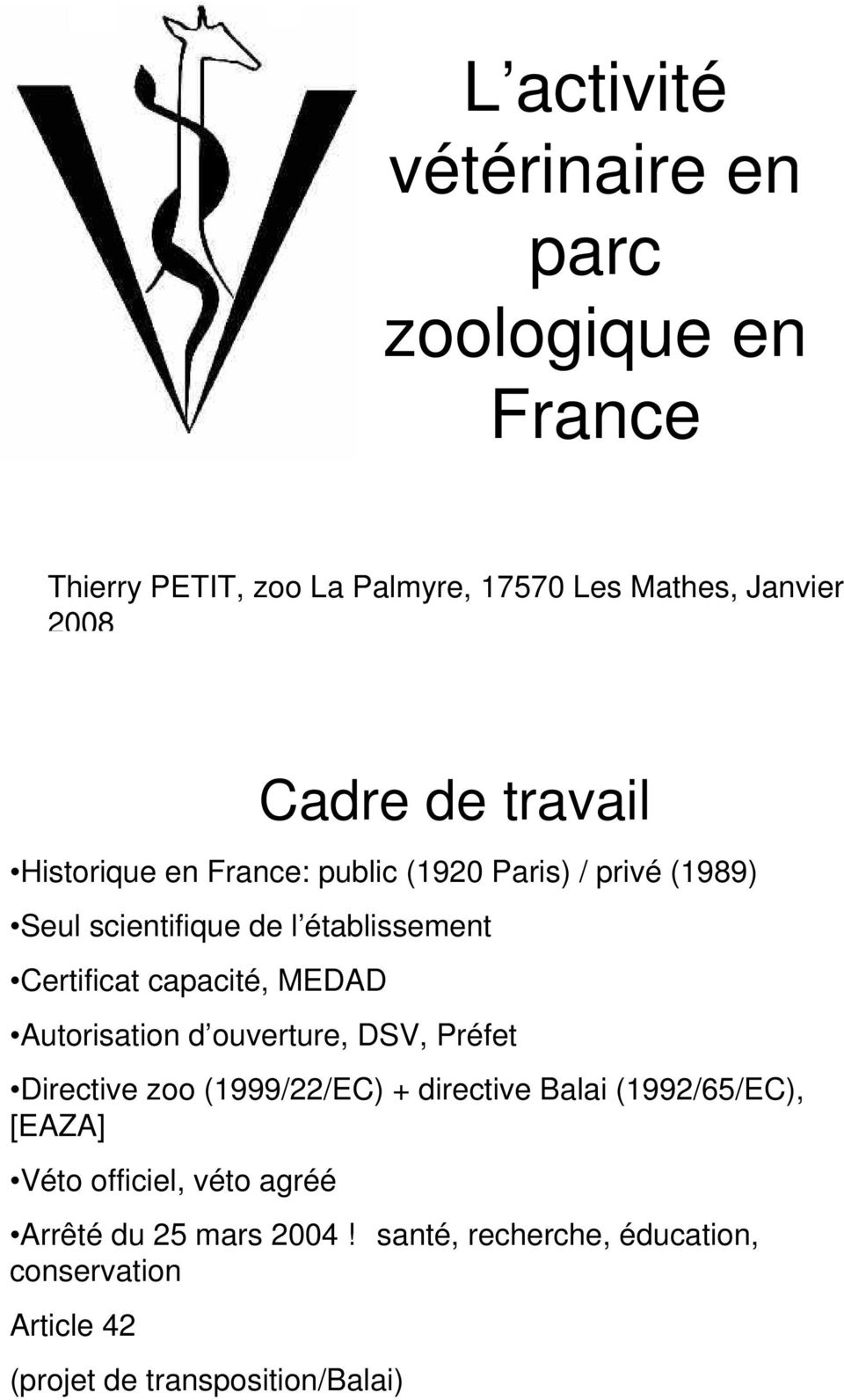 MEDAD Autorisation d ouverture, DSV, Préfet Directive zoo (1999/22/EC) + directive Balai (1992/65/EC), [EAZA] Véto