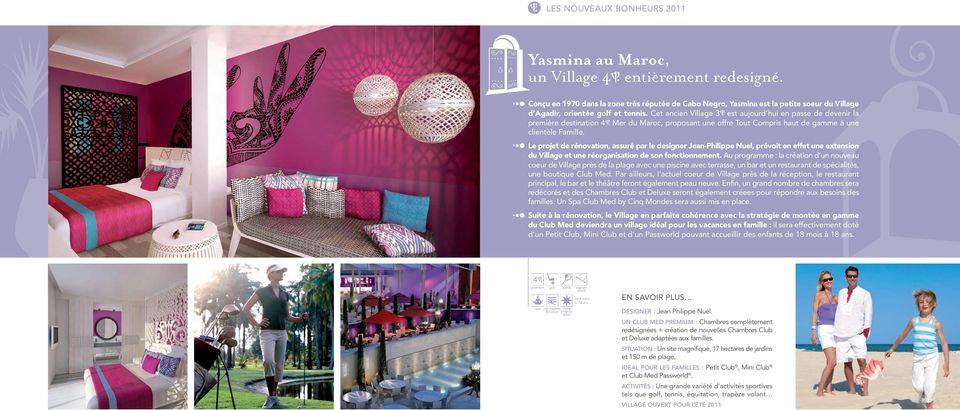 Cet ancien Village 3 est aujourd hui en passe de devenir la première destination 4 Mer du Maroc, proposant une offre Tout Compris haut de gamme à une clientèle Famille.