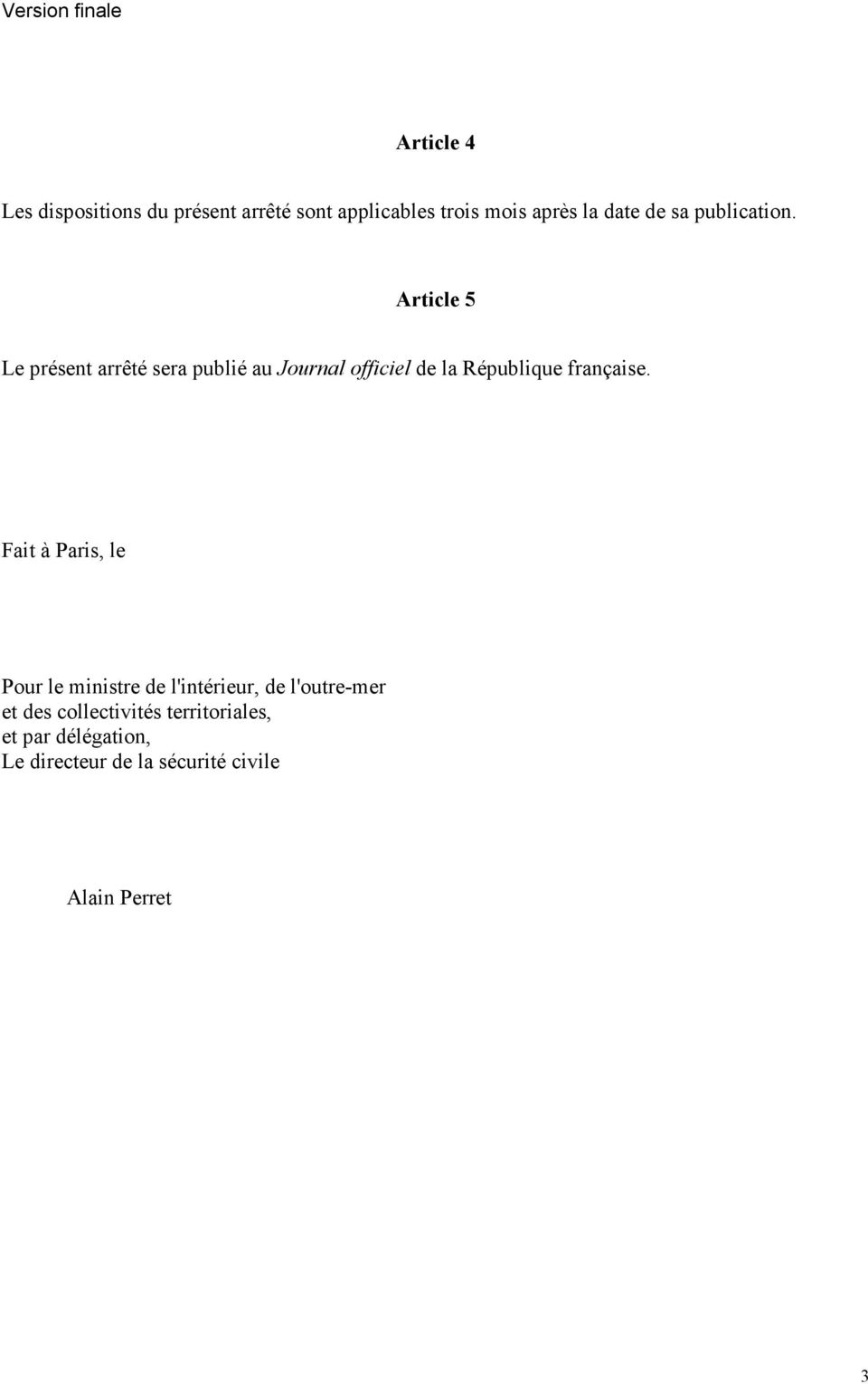 Article 5 Le présent arrêté sera publié au Journal officiel de la République française.