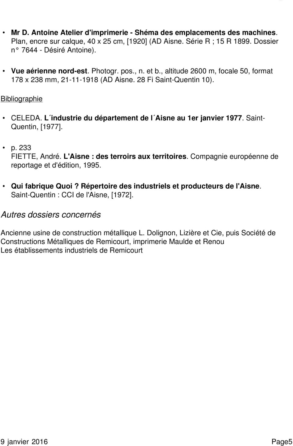 L industrie du département de l Aisne au 1er janvier 1977. Saint- Quentin, [1977]. p. 233 FIETTE, André. L'Aisne : des terroirs aux territoires. Compagnie européenne de reportage et d'édition, 1995.