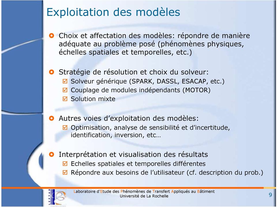 ) Couplage de modules indépendants (MOTOR) Solution mixte Autres voies d exploitation des modèles: Optimisation, analyse de sensibilité et d incertitude,