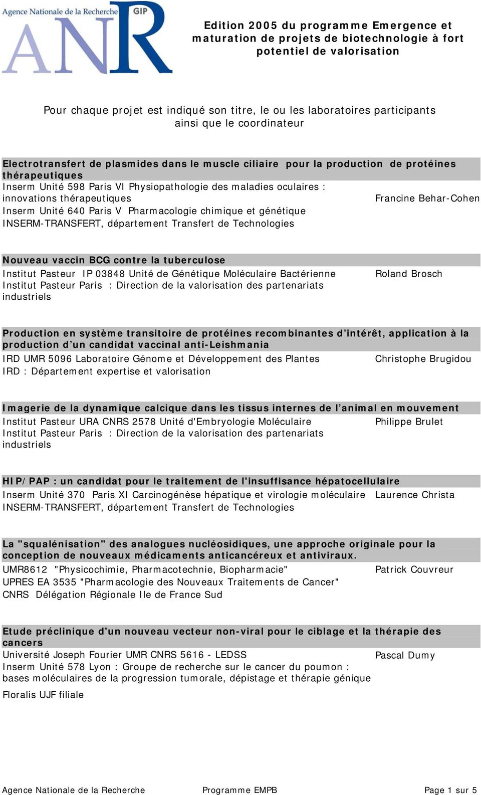 vaccin BCG contre la tuberculose Institut Pasteur IP 03848 Unité de Génétique Moléculaire Bactérienne Institut Pasteur Paris : Direction de la valorisation des partenariats Roland Brosch Production