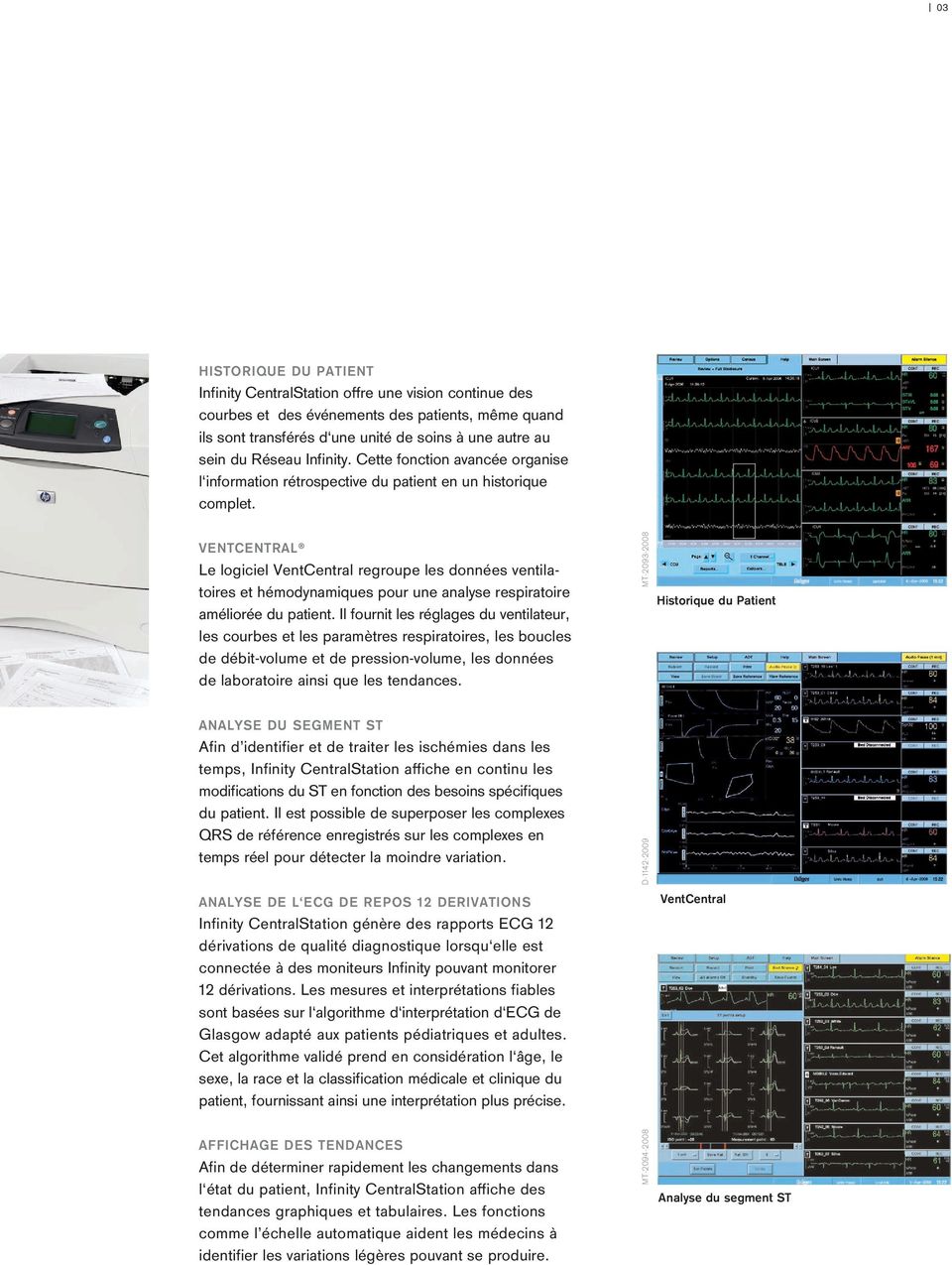 VENTCENTRAL Le logiciel VentCentral regroupe les données ventilatoires et hémodynamiques pour une analyse respiratoire améliorée du patient.