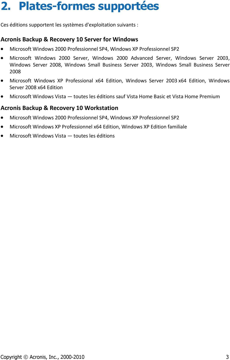 Microsoft Windows XP Professional x64 Edition, Windows Server 2003 x64 Edition, Windows Server 2008 x64 Edition Microsoft Windows Vista toutes les éditions sauf Vista Home Basic et Vista Home Premium