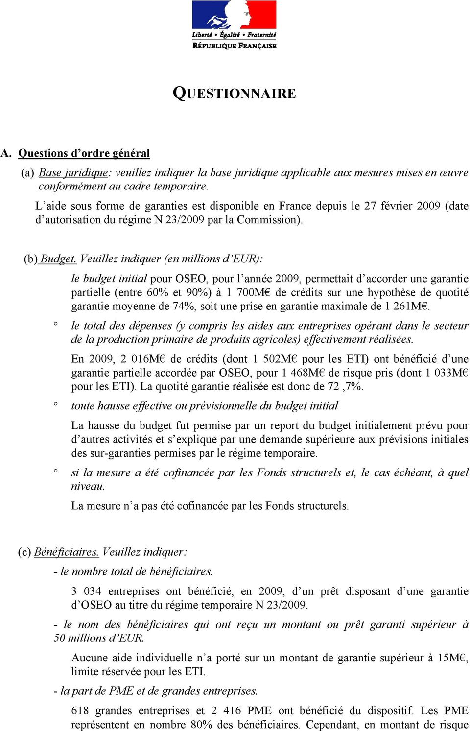 Veuillez indiquer (en millions d EUR): le budget initial pour OSEO, pour l année 2009, permettait d accorder une garantie partielle (entre 60% et 90%) à 1 700M de crédits sur une hypothèse de quotité
