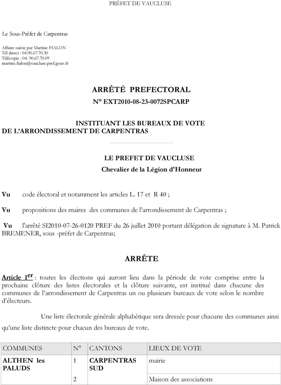 les articles L. 17 et R 40 ; Vu propositions des maires des communes de l arrondissement de Carpentras ; Vu l'arrêté SI2010-07-26-0120 PREF du 26 juillet 2010 portant délégation de signature à M.